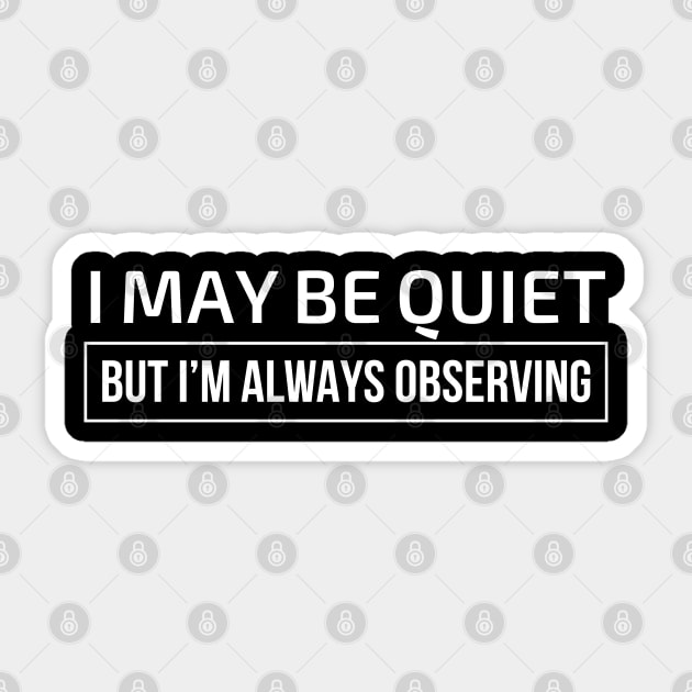 I may be quiet but I’m always observing Sticker by domraf